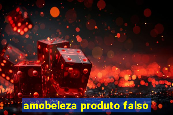 amobeleza produto falso